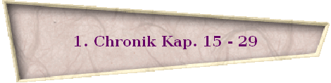 1. Chronik Kap. 15 - 29