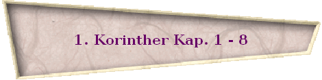 1. Korinther Kap. 1 - 8