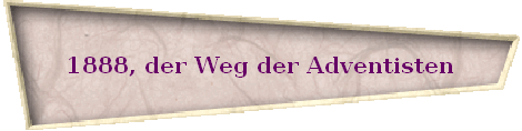 1888, der Weg der Adventisten