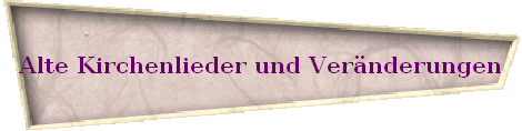 Alte Kirchenlieder und Vernderungen