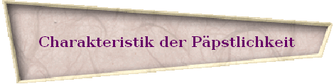 Charakteristik der P�pstlichkeit