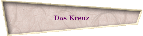 Das Kreuz