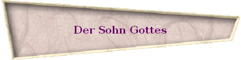 Der Sohn Gottes Der Sohn Gottes