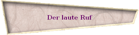 Der laute Ruf