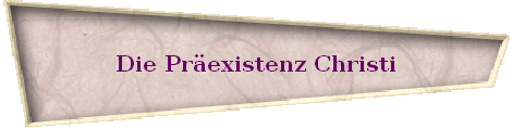 Die Pr�existenz Christi
