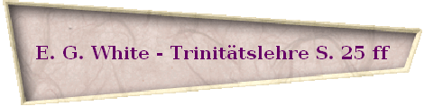 E. G. White - Trinit�tslehre S. 25 ff