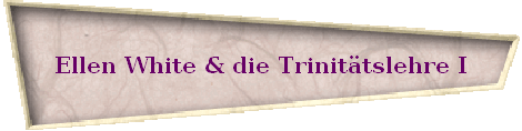 Ellen White & die Trinit�tslehre I