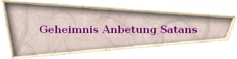 Geheimnis Anbetung Satans