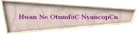 Hwan Ne OtumfoC NyancopCn