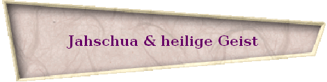 Jahschua & heilige Geist