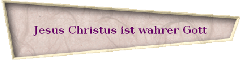 Jesus Christus ist wahrer Gott