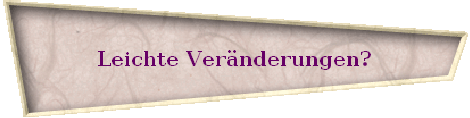 Leichte Vernderungen?