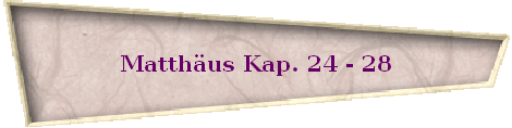 Matth�us Kap. 24 - 28
