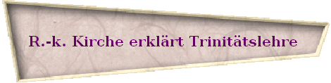 R.-k. Kirche erkl�rt Trinit�tslehre 