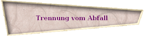 Trennung vom Abfall