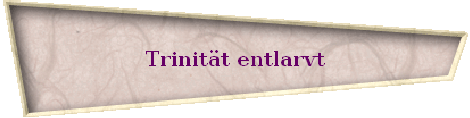 Trinität entlarvt Trinität entlarvt