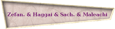 Zefan. & Haggai & Sach. & Maleachi
